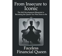From Insecure to Iconic: The Self-Development Blueprint to Becoming the Queen You Were Meant to Be: 1