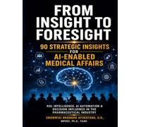 FROM INSIGHT TO FORESIGHT: 90 Strategic Insights for AI-Enabled Medical Affairs
