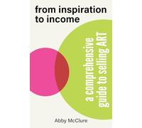 From Inspiration to Income: A Comprehensive Guide to Selling Art