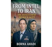 From Intel to Iran: The Defection of Monica Witt