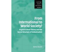 From International to World Society?: English School Theory and the Social Structure of Globalisation: 95 (Cambridge Studies in International Relations, Series Number 95)