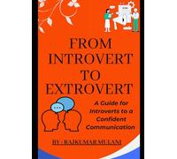 FROM INTROVERT TO EXTROVERT: A guide for introverts to a confident communication