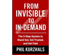 From Invisible to In Demand: The 3-Step System to Stand Out, Get Trusted, and Get Paid