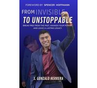 FROM INVISIBLE TO UNSTOPPABLE: Break free from the past, awaken our power, and leave a lasting legacy.