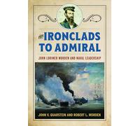 From Ironclads to Admiral: John Lorimer Worden and Naval Leadership