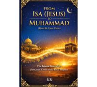 FROM ISA (Jesus) TO MUHAMMAD (Peace Be Upon Them): The Islamic Narrative from Jesus Christ to the Final Prophet