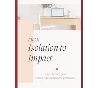 From Isolation to Impact: A Step-by-Step Guide to Turn Your Loneliness into Productivity