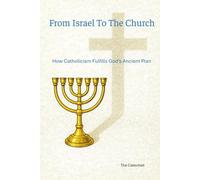 From Israel to the Church: How Catholicism Fulfills God’s Ancient Plan