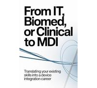 From IT, Biomed, or Clinical to MDI: Translating Your Existing Skills Into a Device Integration Career: 2 (The Device Integration Blueprint)