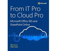 From IT Pro to Cloud Pro Microsoft Office 365 and SharePoint Online (IT Best Practices - Microsoft Press)