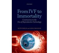 From IVF to Immortality: Controversy in the Era of Reproductive Technology