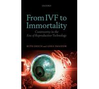 From IVF to Immortality: Controversy in the Era of Reproductive Technology