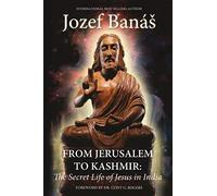 From Jerusalem to Kashmir: The Secret Life of Jesus in India