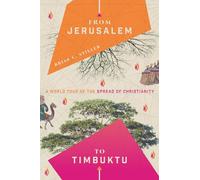 From Jerusalem to Timbuktu - A World Tour of the Spread of Christianity
