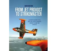 From Jet Provost to Strikemaster: A Definitive History of the Basic and Counter-Insurgent Aircraft at Home and Overseas