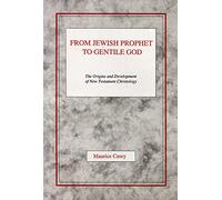From Jewish Prophet to Gentile God: The Origins and Development of New Testament Christology