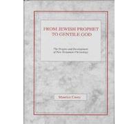 From Jewish Prophet to Gentile God: The Origins and Development of New Testament Christology