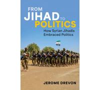 From Jihad to Politics : How Syrian Jihadis Embraced Politics
