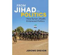 From Jihad to Politics: How Syrian Jihadis Embraced Politics – Oxford University Press