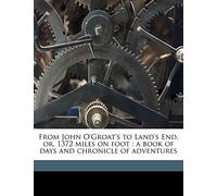 From John O'Groat's to Land's End, or, 1372 miles on foot: a book of days and chronicle of adventures