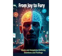 From Joy to Fury. Brain and Amygdala Defining Emotions and Feelings