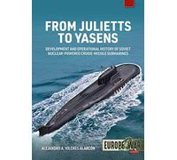 From Julietts to Yasens: Development and Operational History of Soviet Nuclear-Powered Cruise-Missile Submarines 1958-2022 (Europe@war)