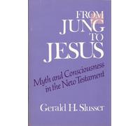 From Jung to Jesus: Myth and Consciousness in the New Testament