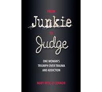 From Junkie to Judge: One Woman's Triumph Over Trauma and Addiction