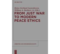 From Just War to Modern Peace Ethics: 120 (Arbeiten zur Kirchengeschichte, 120)