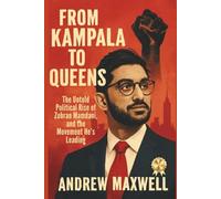 From Kampala to Queens: The Untold Political Rise of Zohran Mamdani, and the Movement He’s Leading (Biography, Memoirs, and History)