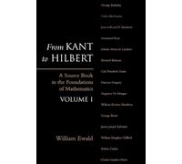 From Kant to Hilbert Volume 1: A Source Book in the Foundations of Mathematics b