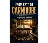 From Keto to Carnivore: How Faith, Discipline, and an All-Meat Reset Helped Me Stop Starting Over