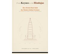 From Keynes to the Hindujas: How British Rule built the Modern Indian Fortunes