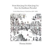 From Kim Jong Il to Kim Jong Un: How the Hardliners Prevailed: On the Political History of North Korea (2007 - 2020)