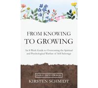 From Knowing to Growing: An 8-Week Guide to Overcoming the Spiritual and Psychological Warfare of Self-Sabotage