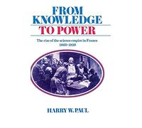 From Knowledge to Power: The Rise of the Science Empire in France, 1860-1939