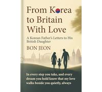 From Korea to Britain, With Love: A Korean Father’s Letters to His British Daughter