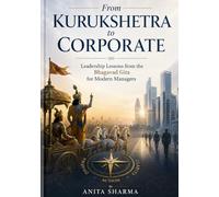 From Kurukshetra to Corporate: Leadership Lessons from the Bhagavad Gita for Modern Managers