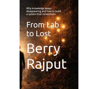 From Lab to Lost: Why knowledge keeps disappearing and how to build a system that remembers