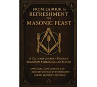 From Labour to Refreshment: The Masonic Feast