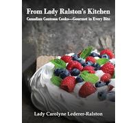 From Lady Ralston's Kitchen: Canadian Contessa Cooks-Gourmet in Every Bite
