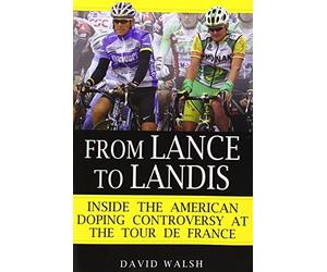 From Lance to Landis: Inside the American Doping Controversy at the Tour de France by David Walsh (2013-01-07)