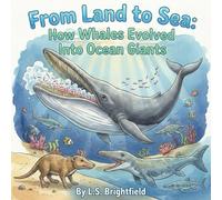 From Land to Sea: How Whales Evolved Into Ocean Giants: A Fun and Fact-Filled Journey for Curious Kids 8-15