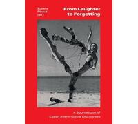 From Laughter to Forgetting: A Sourcebook of Czech Avant-Garde Discourses (Modern Czech Classics)