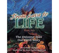 From Lava to Life: Book Two: The Universe tells our Earth Story