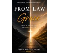 FROM LAW TO GRACE: Living in the Freedom Christ Purchased
