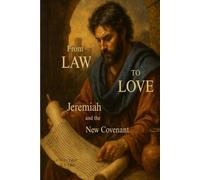 From Law to Love: Jeremiah and the New Covenant