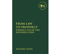From Law to Prophecy: Ezekiel's Use of the Holiness Code (The Library of Hebrew Bible/Old Testament Studies)