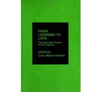 From Learning to Love: The Selected Papers of H.F. Harlow (Centennial Psychology Series)