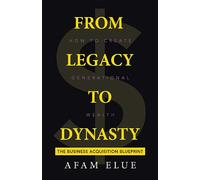 From Legacy To Dynasty: How To Create Generational Wealth